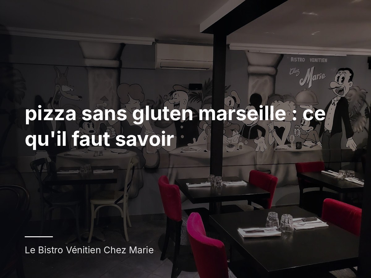 pizza sans gluten marseille : ce qu'il faut savoir