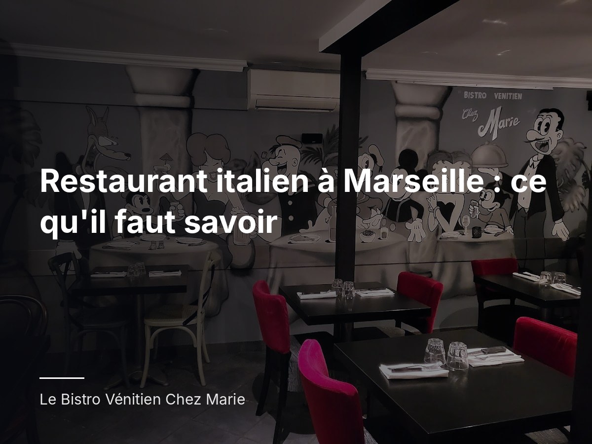 Restaurant italien à Marseille : ce qu'il faut savoir