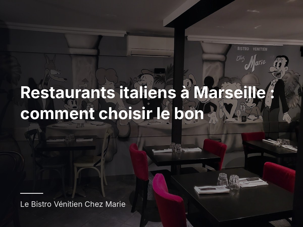 Restaurants italiens à Marseille : comment choisir le bon